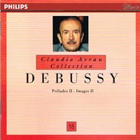 Philips Claudio Arrau Collection : Arrau Volume 18 - Debussy Preludes & Images